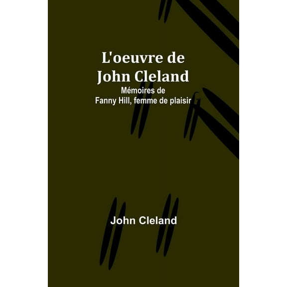 L'oeuvre de John Cleland: Mémoires de Fanny Hill, femme de plaisir, (Paperback)