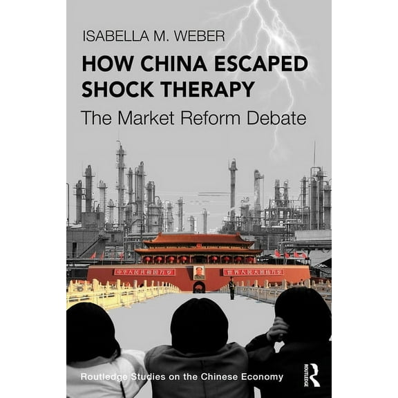 Routledge Studies on the Chinese Economy How China Escaped Shock Therapy: The Market Reform Debate, (Paperback)