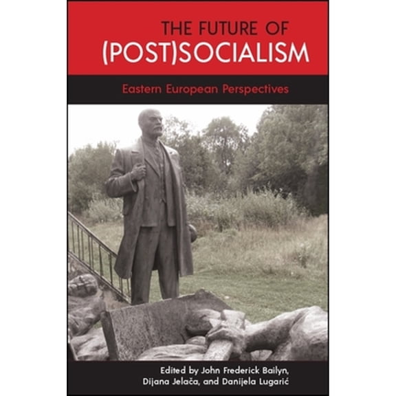 Pre-Owned The Future of (Post)Socialism: Eastern European Perspectives (Hardcover 9781438471433) by John Frederick Bailyn, Dijana Jela a, Danijela Lugaric