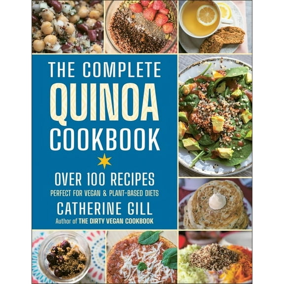 The Complete Quinoa Cookbook : Over 100 Recipes - Perfect for Vegan & Plant-Based Diets (Paperback)