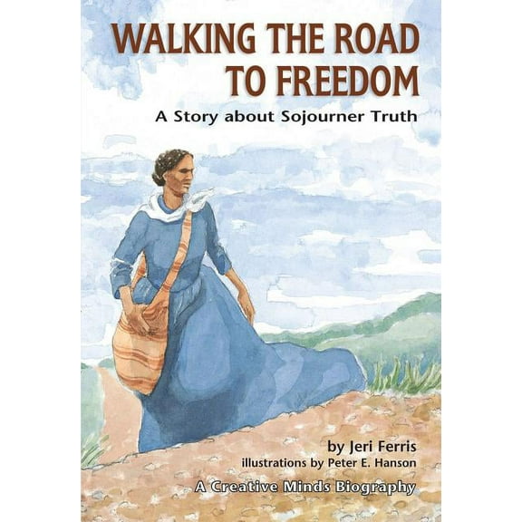 Creative Minds Biography (Paperback): Walking the Road to Freedom: A Story about Sojourner Truth (Paperback)