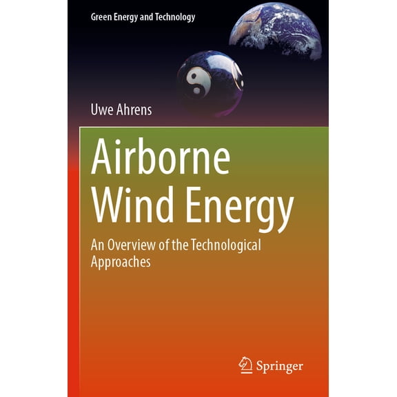 Green Energy and Technology Airborne Wind Energy: An Overview of the Technological Approaches, (Paperback)