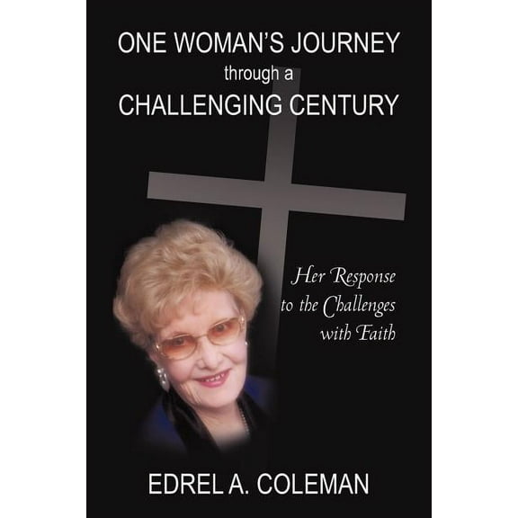 One Woman's Journey Through a Challenging Century: Her Response to the Challenges with Faith, (Paperback)
