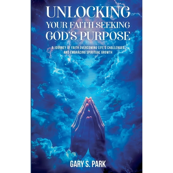 Unlocking Your Faith Seeking God's Purpose, (Paperback)