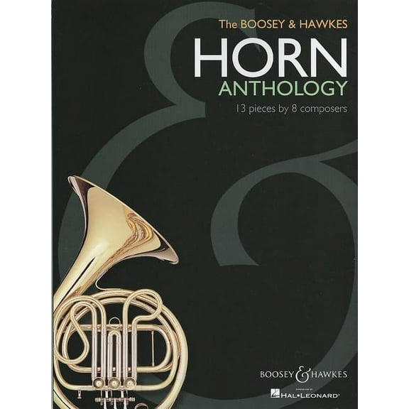 The Boosey & Hawkes Horn Anthology : 13 Pieces by 8 Compose