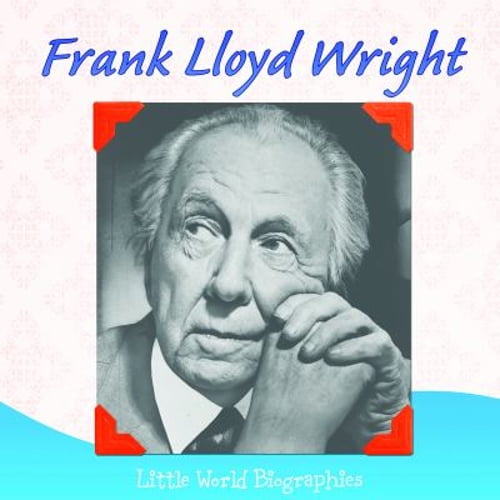 Pre-Owned Frank Lloyd Wright : Little World Biographies (Hardcover) 9781618101570