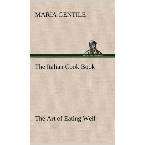 The Italian Cook Book The Art of Eating Well (Hardcover)