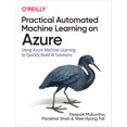 thumbnail image 1 of Pre-Owned Practical Automated Machine Learning on Azure: Using Azure Machine Learning to Quickly Build AI Solutions (Paperback) 149205559X 9781492055594, 1 of 1