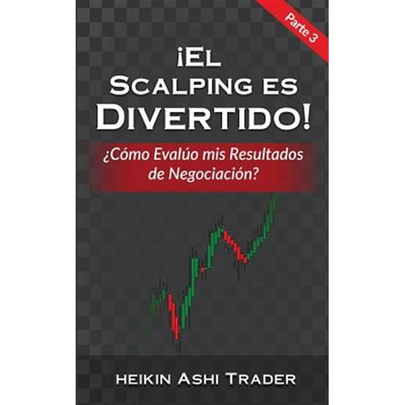 Pre-Owned ¡El Scalping es Divertido! Parte 3: ¿Cómo Evalúo mis Resultados de Negociación? (Paperback) by Heikin Ashi Trader