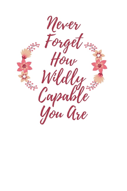 Never Forget How Wildly Capable You Are Graphic Tee