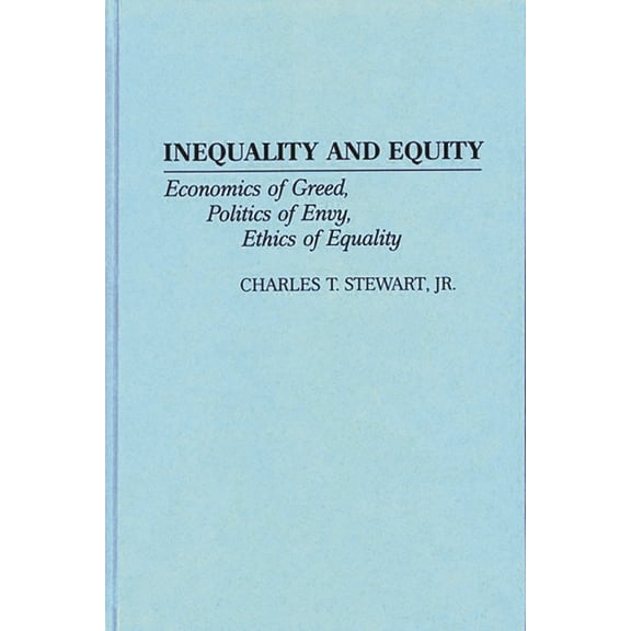 Contributions in Economics and Economic Inequality and Equity: Economics of Greed, Politics of Envy, Ethics of Equality, Book 201, (Hardcover)
