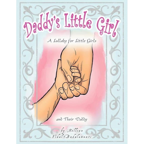Daddy's Little Girl: A Lullaby for Little Girls and Their Daddy, (Paperback)
