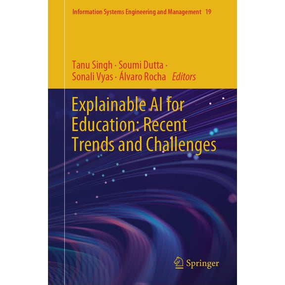 Information Systems Engineering and Mana Explainable AI for Education: Recent Trends and Challenges, Book 19, (Hardcover)