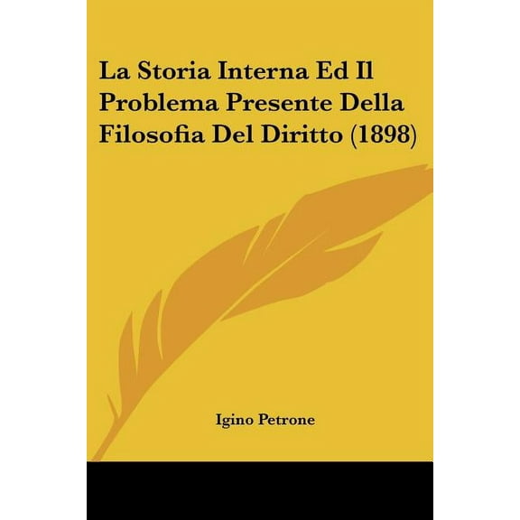 La Storia Interna Ed Il Problema Presente Della Filosofia Del Diritto (1898) (Paperback)