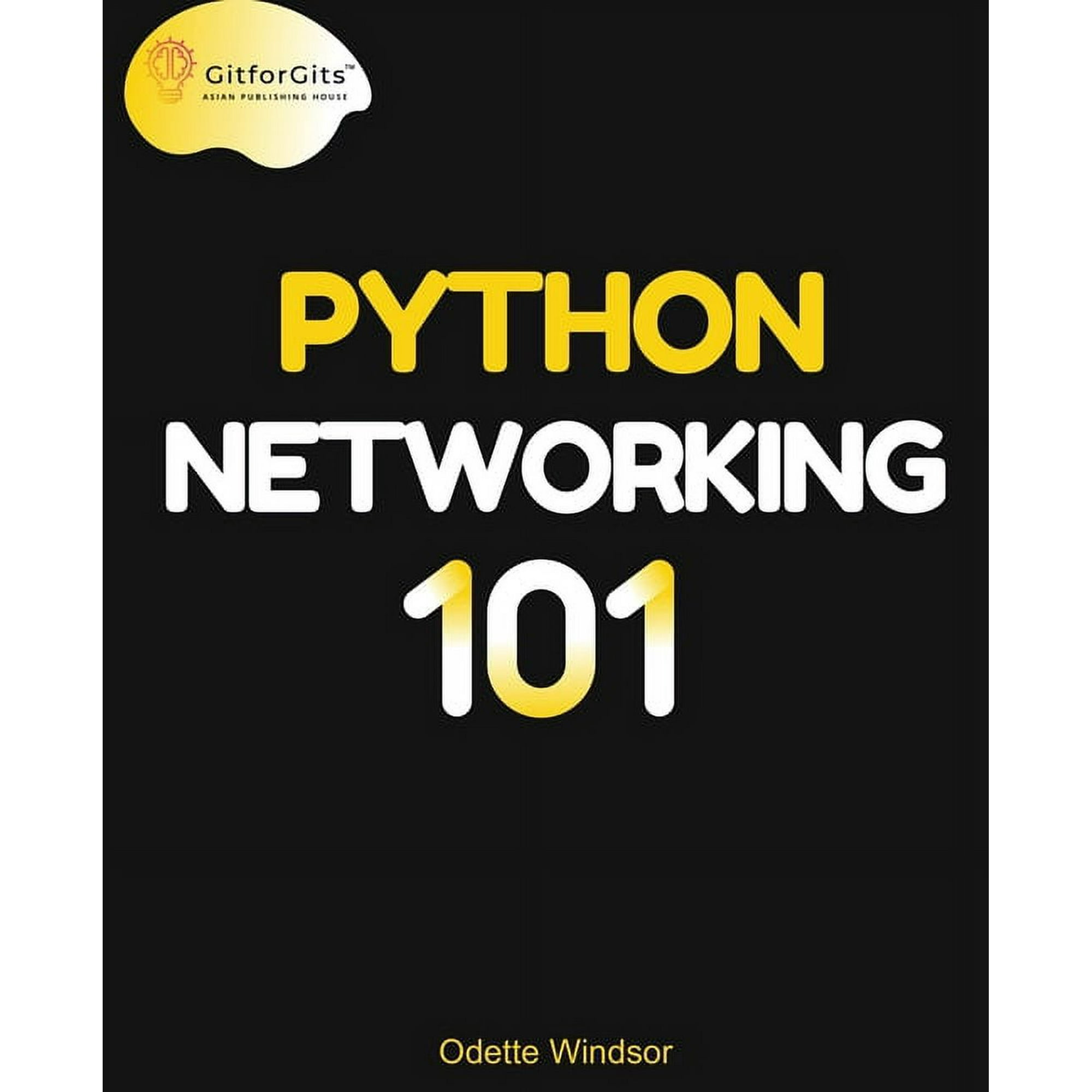 Python Networking 101: Navigating essentials of networking, socket programming, AsyncIO, network testing, simulations an, (Paperback)