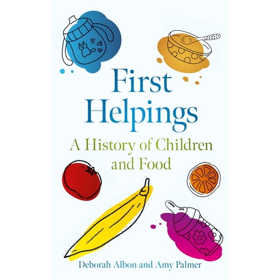 First Helpings: A History of Children and Food, (Hardcover)