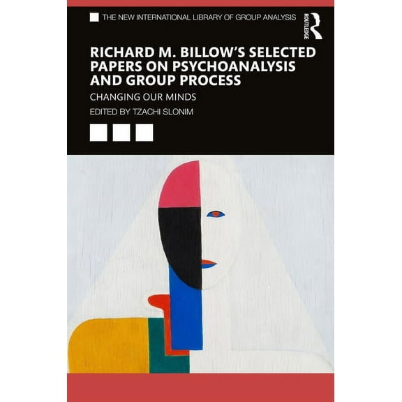New International Library of Group Analy Richard M. Billow's Selected Papers on Psychoanalysis and Group Process: Changing Our Minds, (Paperback)