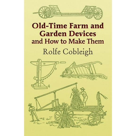 Dover Crafts: Building & Construction Old-Time Farm and Garden Devices and How to Make Them, (Paperback)