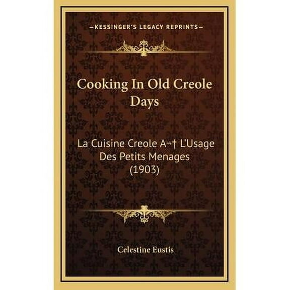 Cooking In Old Creole Days: La Cuisine Creole A L'Usage Des Petits Menages (1903) (Hardcover)