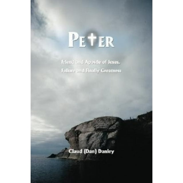 Pierre: Ami et Apôtre de Jésus, Échec et Enfin Grandeur
