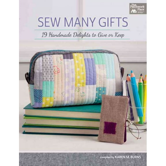 Sew Many Gifts : 19 Handmade Delights to Give or Keep