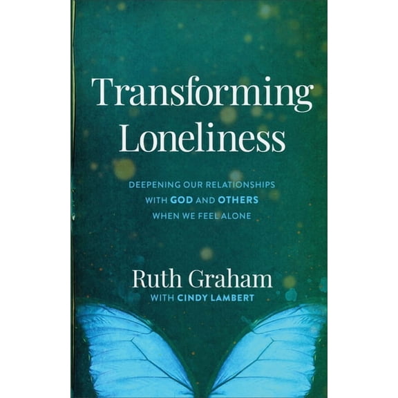 Transforming Loneliness: Deepening Our Relationships with God and Others When We Feel Alone, (Paperback)