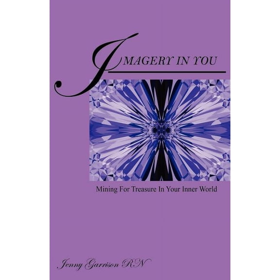 Imagery In You: Mining For Treasure In Your Inner World, (Paperback)