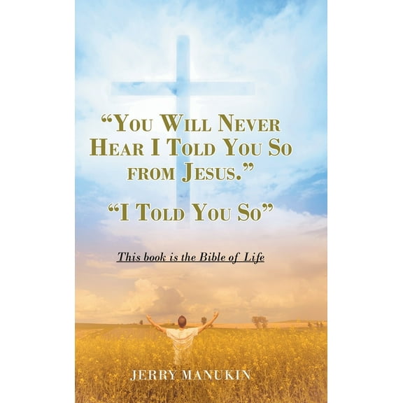 "You Will Never Hear I Told You So from Jesus.": "I Told You So", (Hardcover)