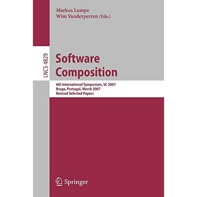 Software Composition: 6th International Symposium, SC 2007, Braga, Portugal, March 24-25, 2007, Revised Selected Papers (Lecture Notes in Computer Science)