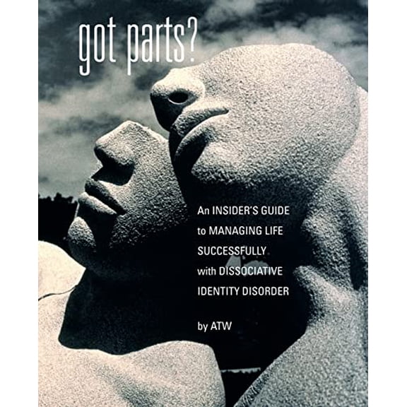 Pre-Owned Got Parts?: an Insider's Guide to Managing Life Successfully with Dissociative Identity Disorder (Paperback) 1932690034 9781932690033