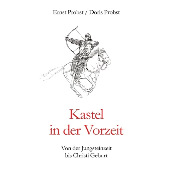 Kastel in der Vorzeit: Von der Jungsteinzeit bis Christi Geburt, (Hardcover)