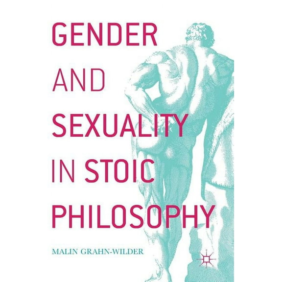 Gender and Sexuality in Stoic Philosophy, (Hardcover)
