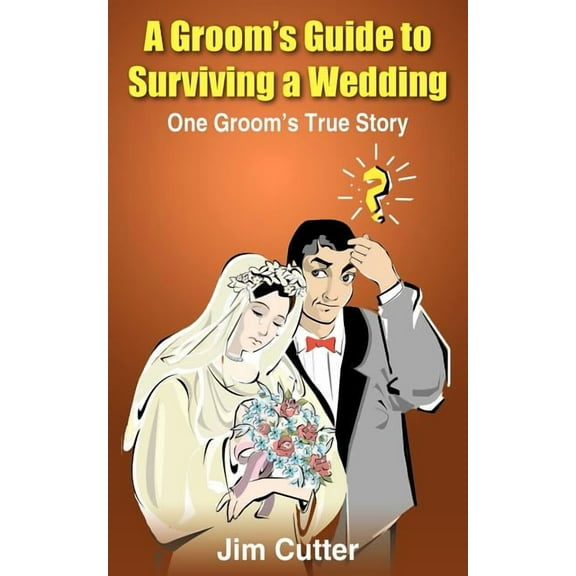 A Groom's Guide to Surviving a Wedding (Paperback)