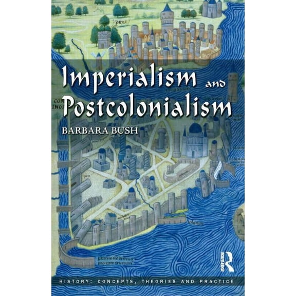 History: Concepts, Theories and Practice Imperialism and Postcolonialism, (Paperback)
