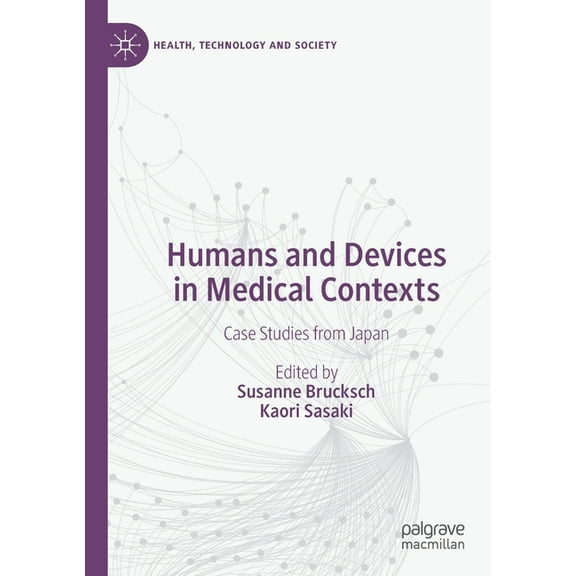 Health, Technology and Society Humans and Devices in Medical Contexts: Case Studies from Japan, (Paperback)
