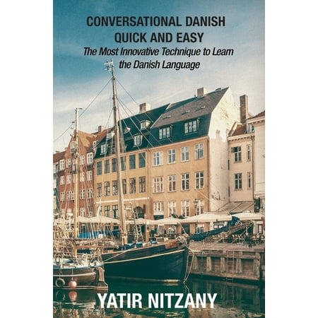Conversational Danish Quick and Easy: The Most Innovative Technique To Learn the Danish Language (Best Way To Learn Danish Language)