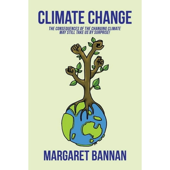 Climate Change : The Consequences of the Changing Climate May Still Take Us by Surprise! (Paperback)