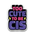 thumbnail image 1 of Too Cute To Be Cis Sticker -Smartprints Designs, Vinyl Sticker, 1 of 3