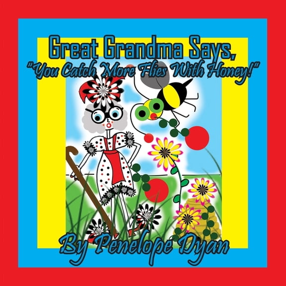 Great Grandma Says, "You Catch More Flies With Honey!", (Paperback)