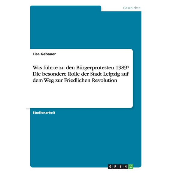 Was führte zu den Bürgerprotesten 1989? Die besondere Rolle der Stadt Leipzig auf dem Weg zur Friedlichen Revolution (Paperback)
