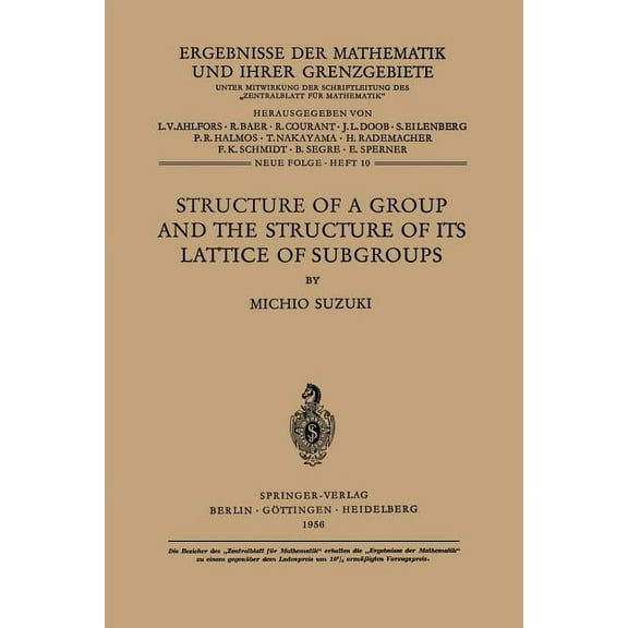 Ergebnisse Der Mathematik Und Ihrer Gren Structure of a Group and the Structure of Its Lattice of Subgroups, Book 10, (Paperback)