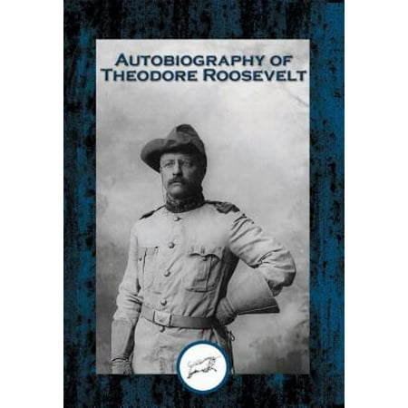 Autobiography of Theodore Roosevelt - eBook