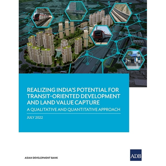 Realizing India's Potential for Transit-Oriented Development and Land Value Capture: A Qualitative and Quantitative, (Paperback)