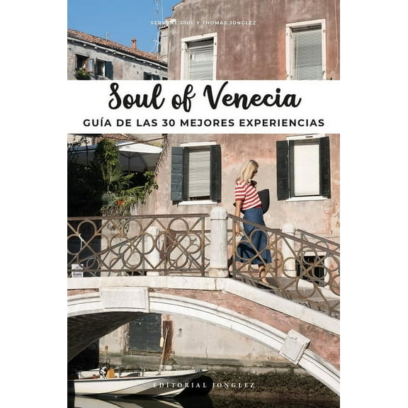 Soul of: Soul of Venecia : GuÃa de Las 30 Mejores Experiencias (Paperback)