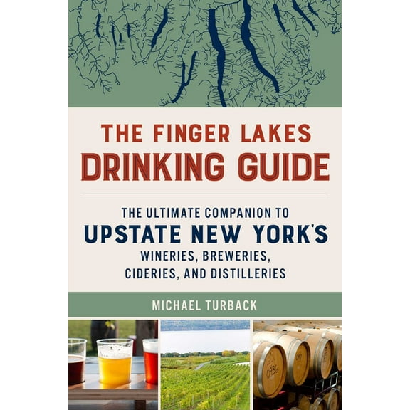 The Finger Lakes Drinking Guide: The Ultimate Companion to Upstate New York's Wineries, Breweries, Cideries, and Di, (Paperback)
