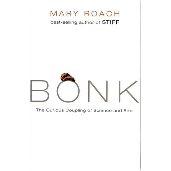 Pre-Owned Bonk: The Curious Coupling of Science and Sex (Hardcover) 0393064646 9780393064643