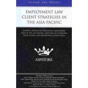 Employment Law Client Strategies in the Asia-Pacific: Leading Lawyers on Navigating Employment Laws in the Asia-Pacific, Adapting to Changing Regulati