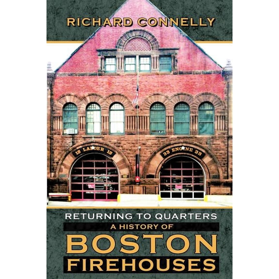 Returning To Quarters: A History Of Boston Firehouses