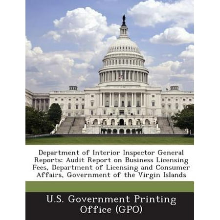 Department of Interior Inspector General Reports : Audit Report on Business Licensing Fees, Department of Licensing and Consumer Affairs, Government of the Virgin (Best Waterpik Consumer Reports)