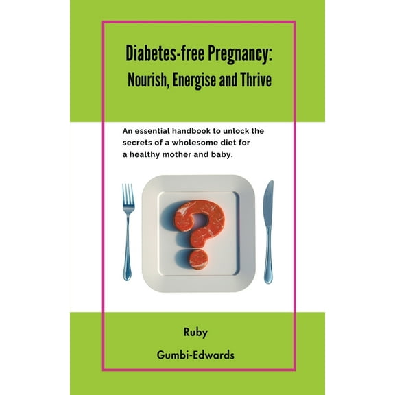 Diabetes-free Pregnancy: Nourish, Energise and Thrive, (Paperback)